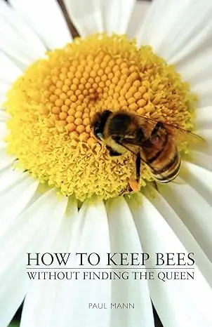 How To Keep Bees Without Finding The Queen by Paul Mann