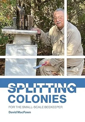 Splitting Colonies for the Small-Scale Beekeeper by David MacFawn